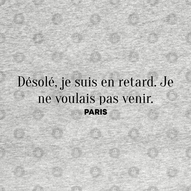 Désolé, je suis en retard. Je ne voulais pas venir. (Sorry I'm late. I didn't want to come in French) - Paris style chic by caseofstyle